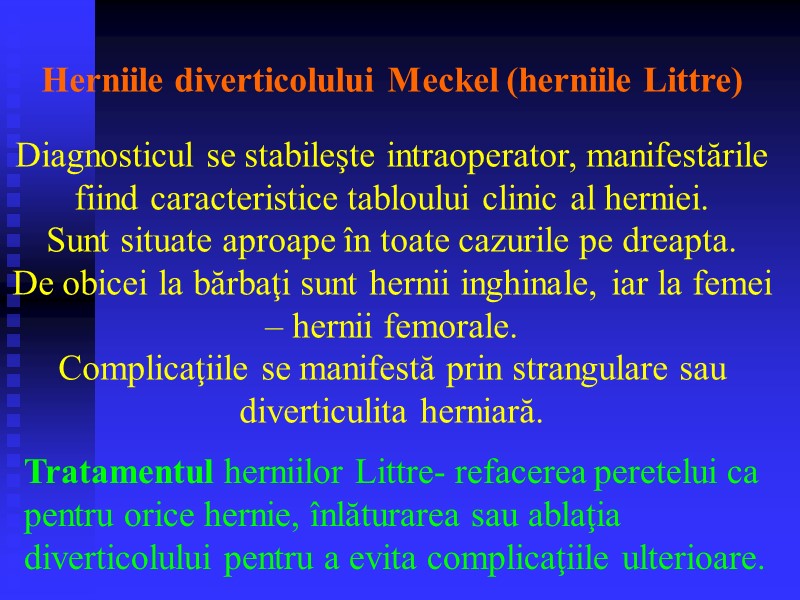 Herniile diverticolului Meckel (herniile Littre)  Diagnosticul se stabileşte intraoperator, manifestările  fiind caracteristice